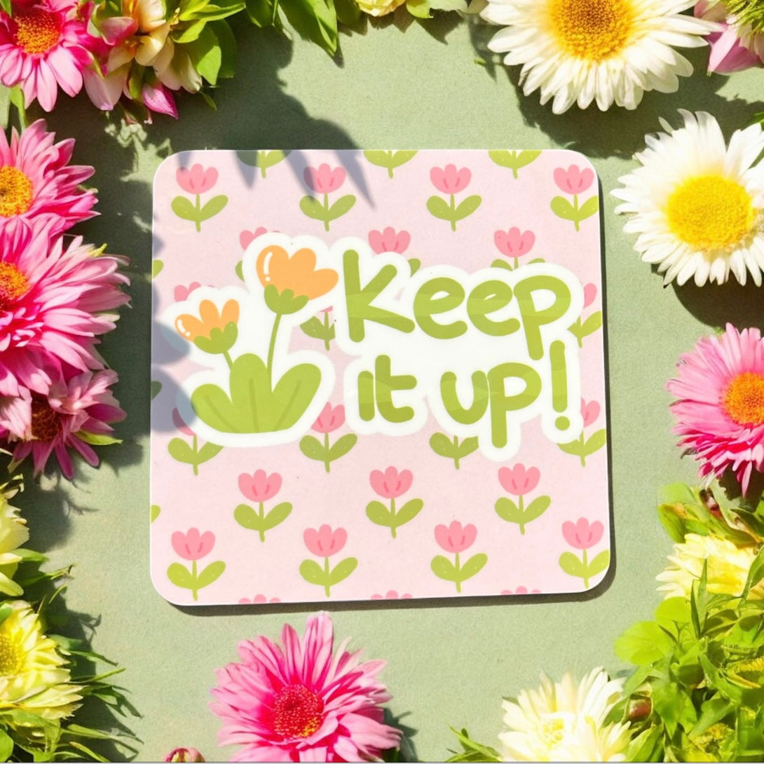 Keep it up Cute Coaster