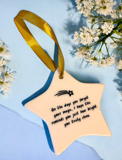 Ceramic Star Ornament - On the days you forget your magic, I hope this reminds you just how bright you truly shine